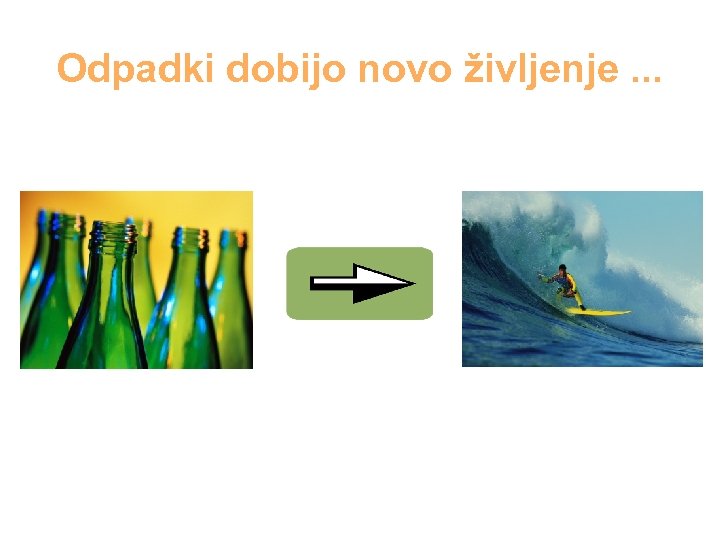 Odpadki dobijo novo življenje. . . 