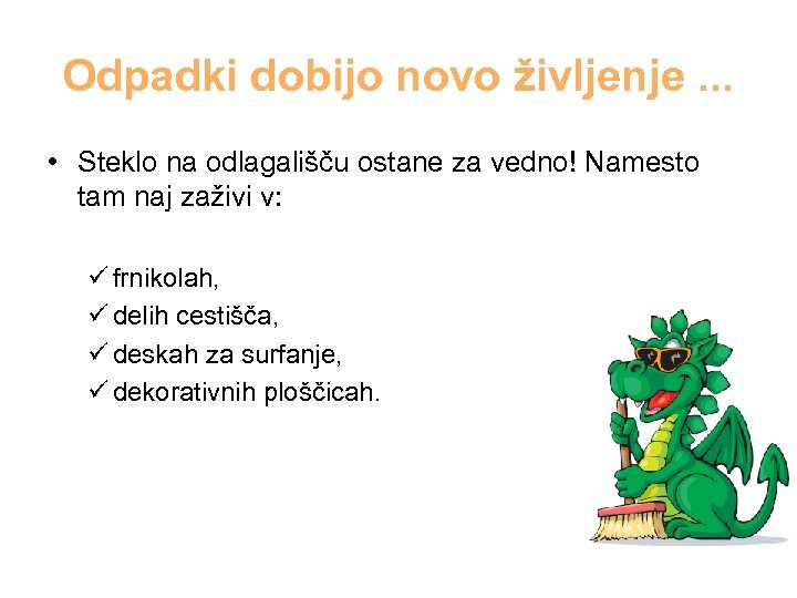 Odpadki dobijo novo življenje. . . • Steklo na odlagališču ostane za vedno! Namesto