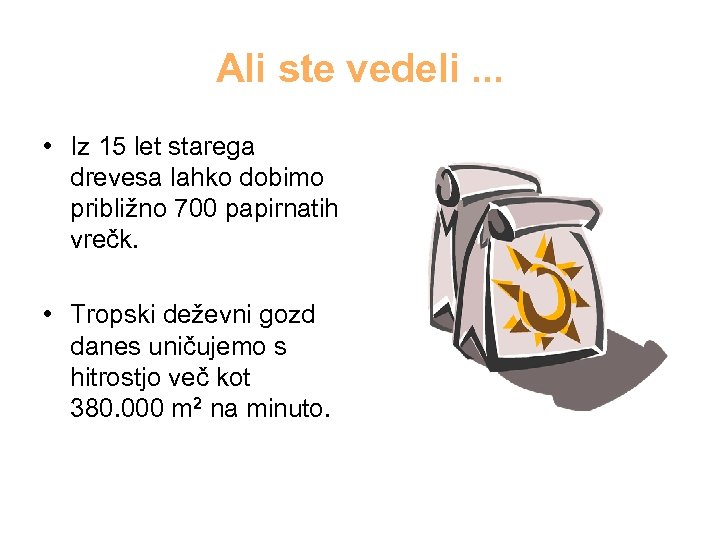 Ali ste vedeli. . . • Iz 15 let starega drevesa lahko dobimo približno