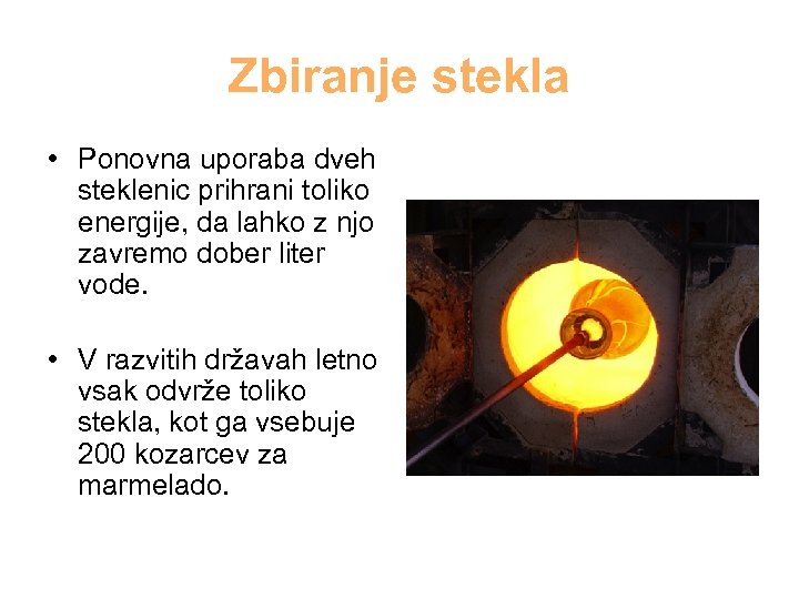 Zbiranje stekla • Ponovna uporaba dveh steklenic prihrani toliko energije, da lahko z njo