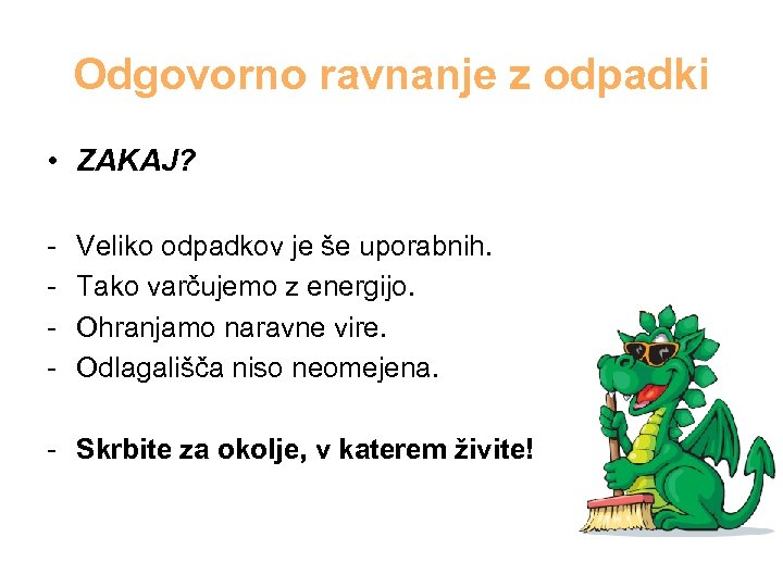 Odgovorno ravnanje z odpadki • ZAKAJ? - Veliko odpadkov je še uporabnih. Tako varčujemo