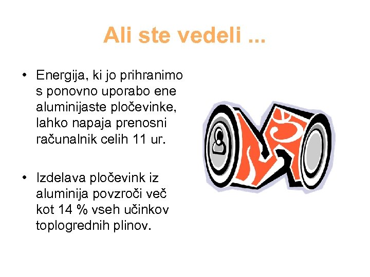 Ali ste vedeli. . . • Energija, ki jo prihranimo s ponovno uporabo ene