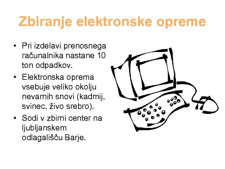 Zbiranje elektronske opreme • Pri izdelavi prenosnega računalnika nastane 10 ton odpadkov. • Elektronska