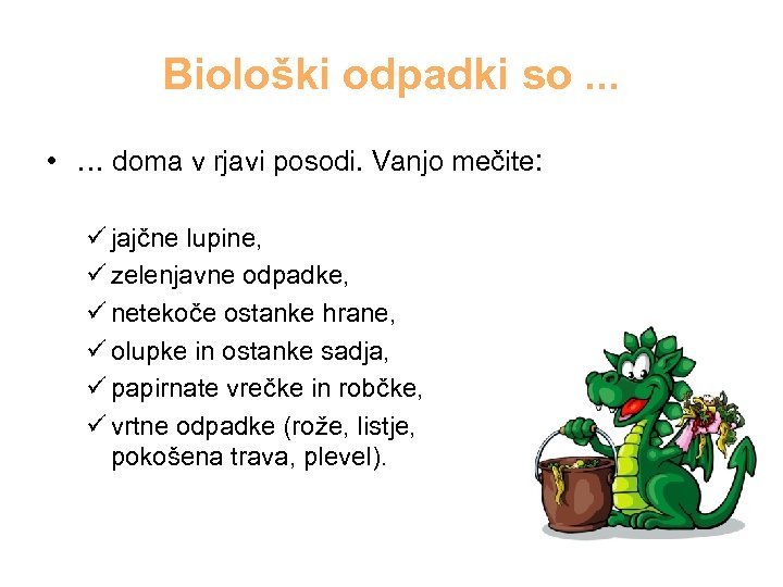 Biološki odpadki so. . . • … doma v rjavi posodi. Vanjo mečite: ü