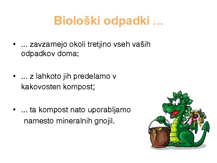 Biološki odpadki. . . • . . . zavzamejo okoli tretjino vseh vaših odpadkov