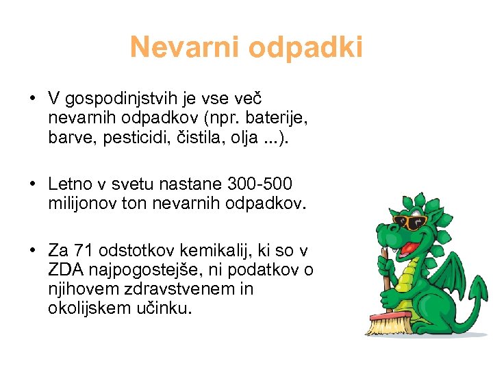 Nevarni odpadki • V gospodinjstvih je vse več nevarnih odpadkov (npr. baterije, barve, pesticidi,