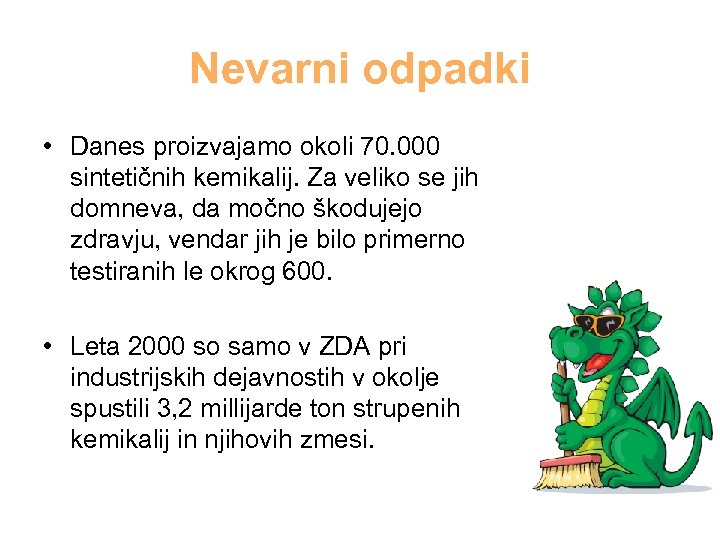 Nevarni odpadki • Danes proizvajamo okoli 70. 000 sintetičnih kemikalij. Za veliko se jih