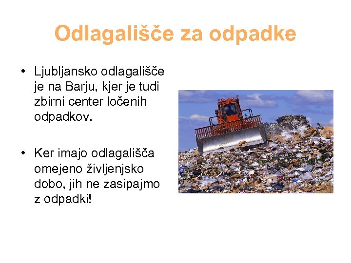 Odlagališče za odpadke • Ljubljansko odlagališče je na Barju, kjer je tudi zbirni center