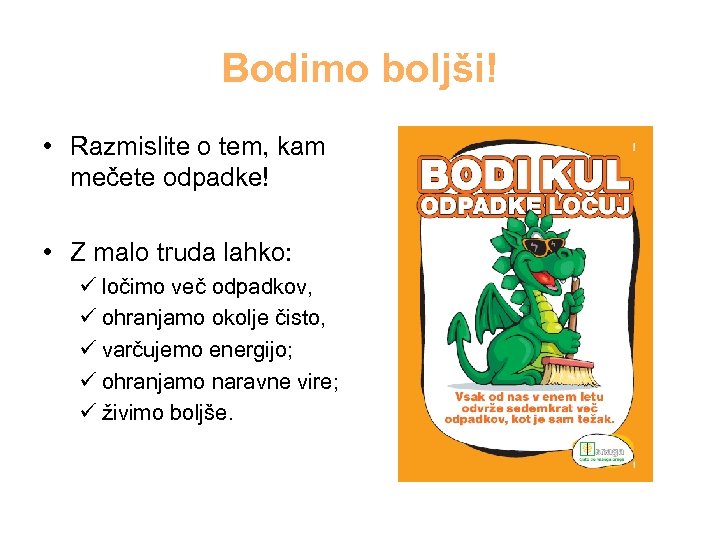 Bodimo boljši! • Razmislite o tem, kam mečete odpadke! • Z malo truda lahko: