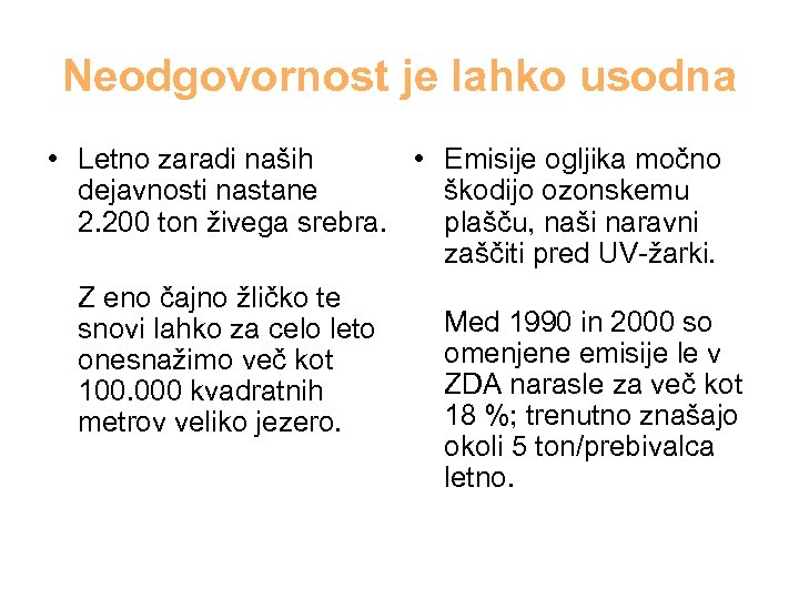 Neodgovornost je lahko usodna • Letno zaradi naših • Emisije ogljika močno dejavnosti nastane