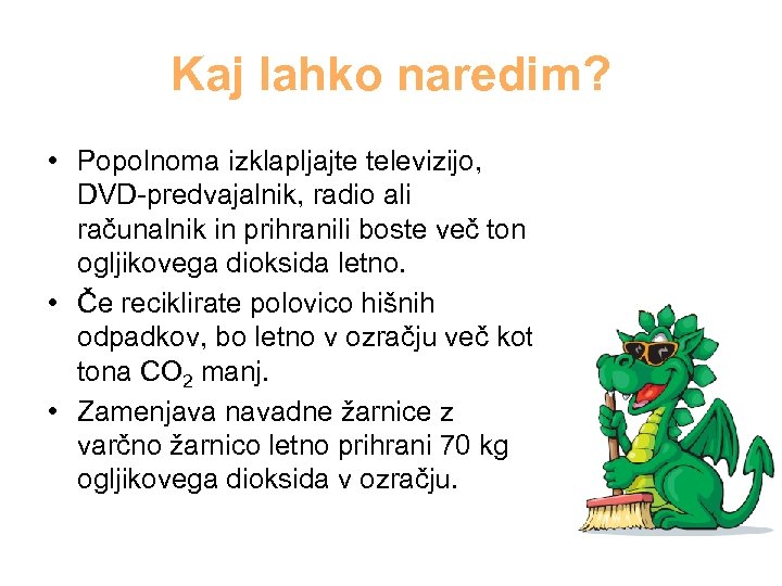 Kaj lahko naredim? • Popolnoma izklapljajte televizijo, DVD-predvajalnik, radio ali računalnik in prihranili boste