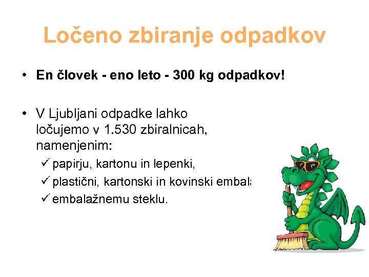 Ločeno zbiranje odpadkov • En človek - eno leto - 300 kg odpadkov! •