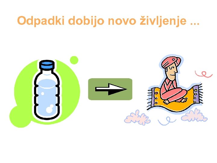 Odpadki dobijo novo življenje. . . 