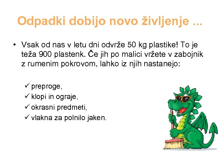 Odpadki dobijo novo življenje. . . • Vsak od nas v letu dni odvrže