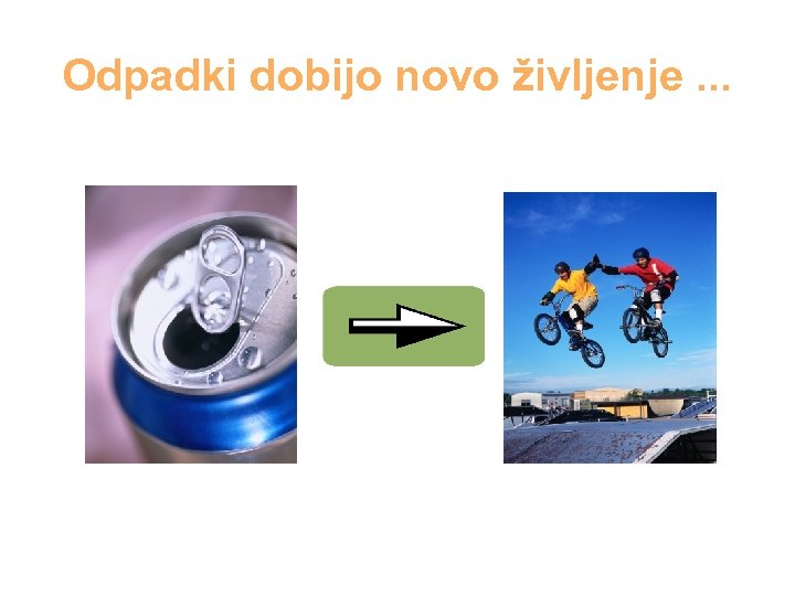 Odpadki dobijo novo življenje. . . 