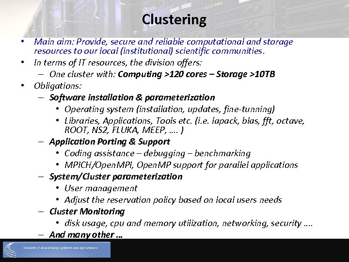 Clustering • Main aim: Provide, secure and reliable computational and storage resources to our