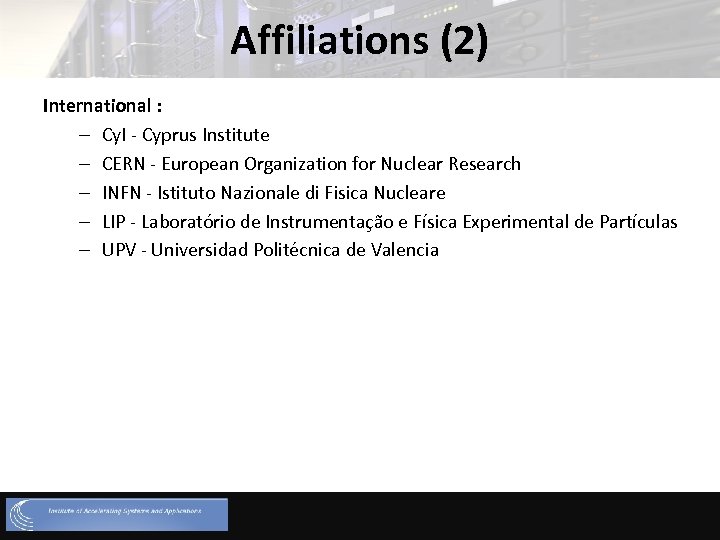 Affiliations (2) International : – Cy. I - Cyprus Institute – CERN - European