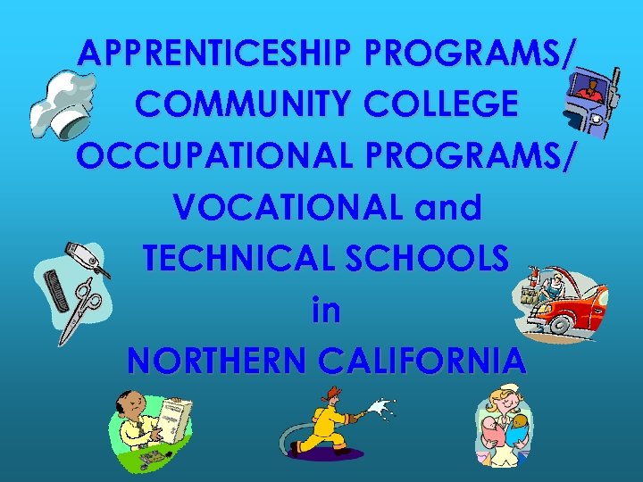 APPRENTICESHIP PROGRAMS/ COMMUNITY COLLEGE OCCUPATIONAL PROGRAMS/ VOCATIONAL and TECHNICAL SCHOOLS in NORTHERN CALIFORNIA 