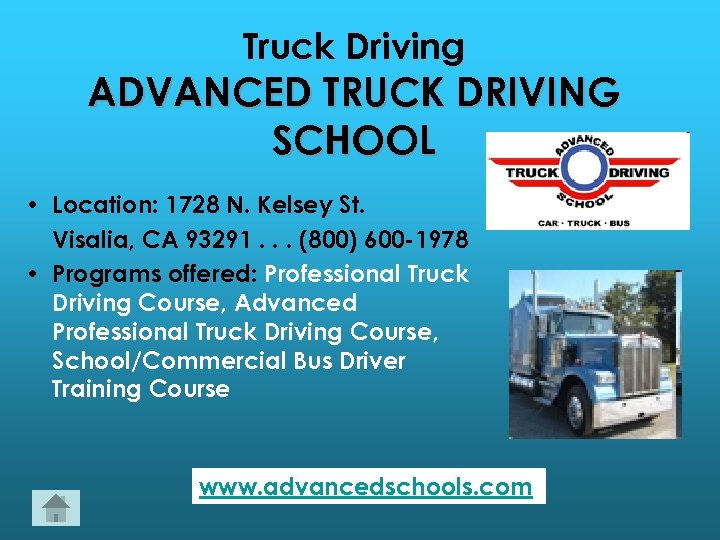 Truck Driving ADVANCED TRUCK DRIVING SCHOOL • Location: 1728 N. Kelsey St. Visalia, CA