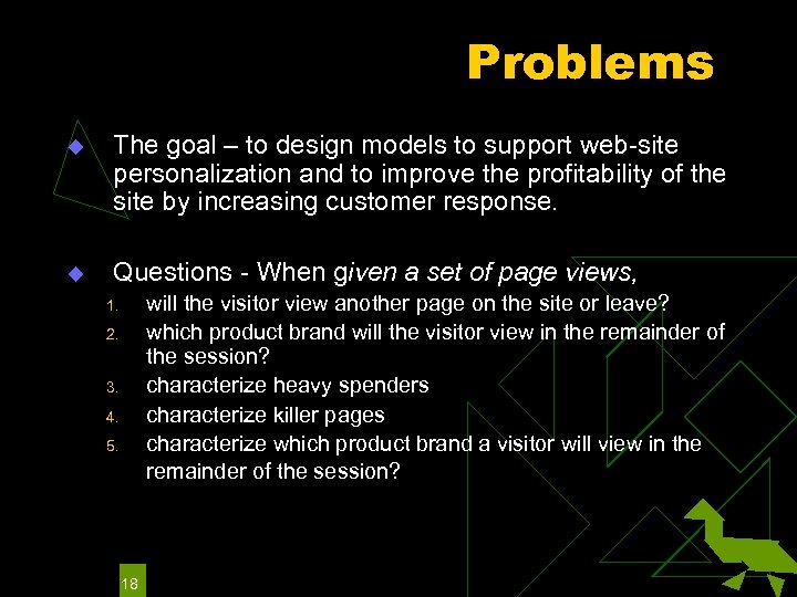 Problems u The goal – to design models to support web-site personalization and to