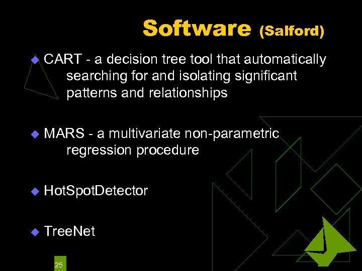 Software (Salford) u CART - a decision tree tool that automatically searching for and