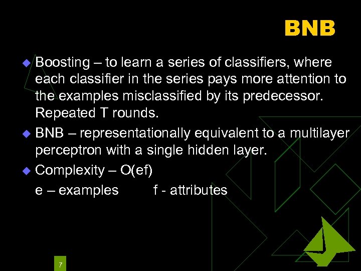 BNB Boosting – to learn a series of classifiers, where each classifier in the