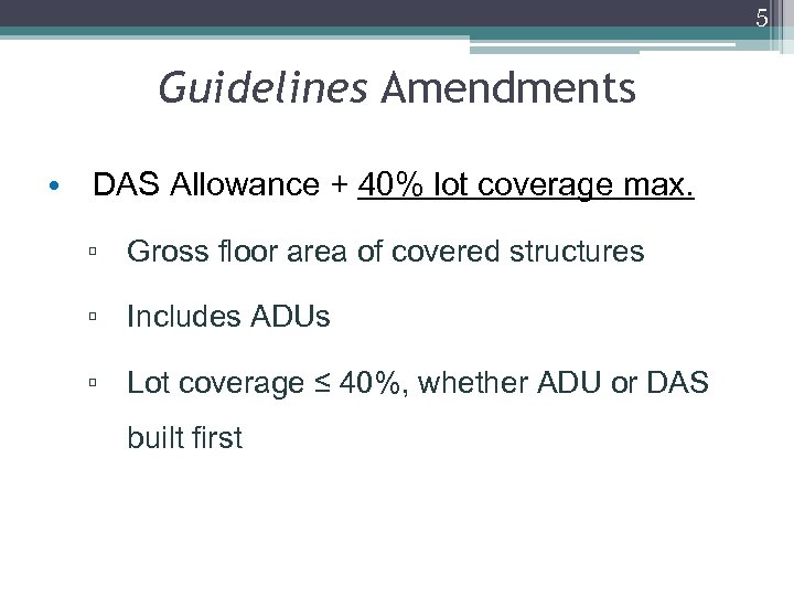 5 Guidelines Amendments • DAS Allowance + 40% lot coverage max. ▫ Gross floor