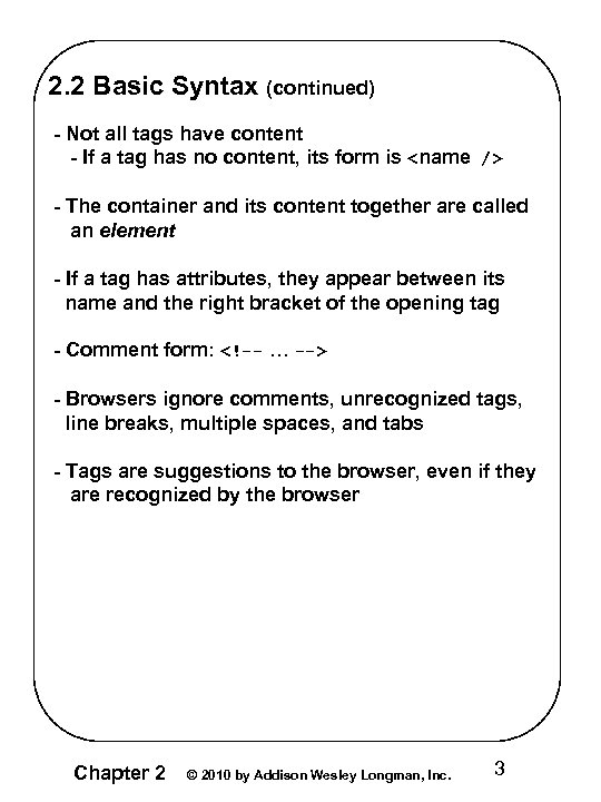 2. 2 Basic Syntax (continued) - Not all tags have content - If a