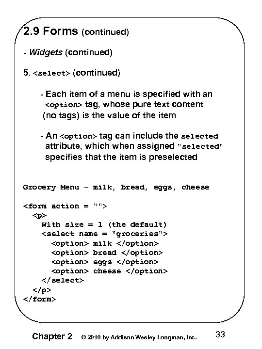 2. 9 Forms (continued) - Widgets (continued) 5. <select> (continued) - Each item of