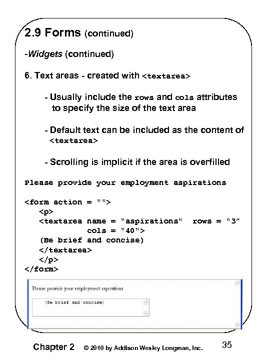 2. 9 Forms (continued) -Widgets (continued) 6. Text areas - created with <textarea> -
