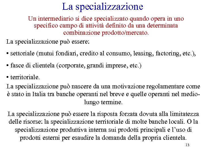 La specializzazione Un intermediario si dice specializzato quando opera in uno specifico campo di