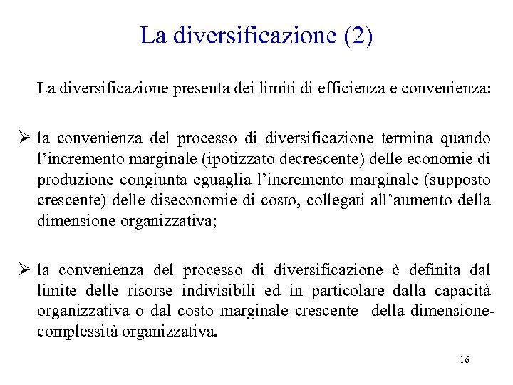 La diversificazione (2) La diversificazione presenta dei limiti di efficienza e convenienza: Ø la
