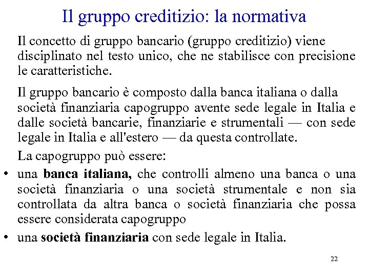 Il gruppo creditizio: la normativa Il concetto di gruppo bancario (gruppo creditizio) viene disciplinato