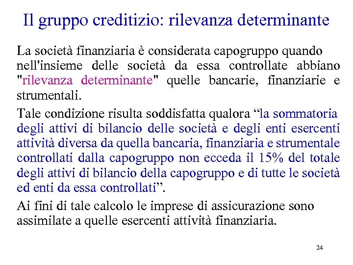 Il gruppo creditizio: rilevanza determinante La società finanziaria è considerata capogruppo quando nell'insieme delle