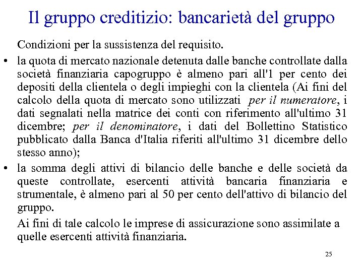 Il gruppo creditizio: bancarietà del gruppo Condizioni per la sussistenza del requisito. • la