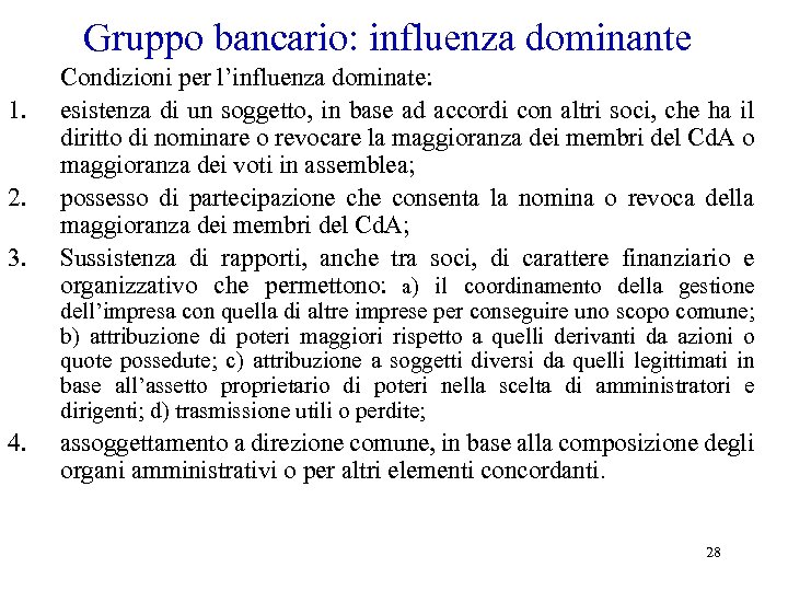 Gruppo bancario: influenza dominante 1. 2. 3. Condizioni per l’influenza dominate: esistenza di un