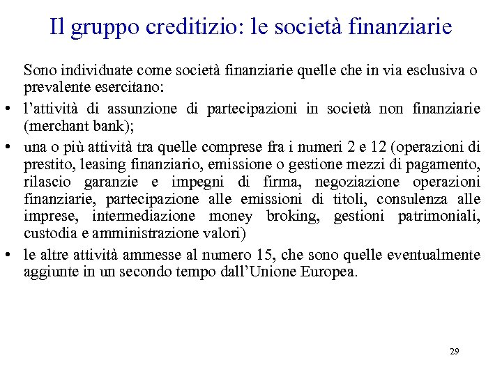 Il gruppo creditizio: le società finanziarie Sono individuate come società finanziarie quelle che in