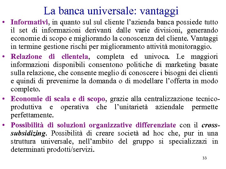 La banca universale: vantaggi • Informativi, in quanto sul cliente l’azienda banca possiede tutto