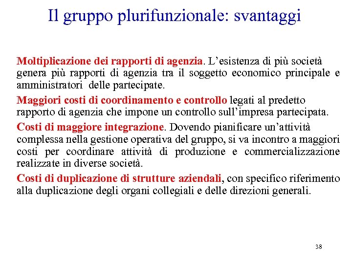Il gruppo plurifunzionale: svantaggi Moltiplicazione dei rapporti di agenzia. L’esistenza di più società genera