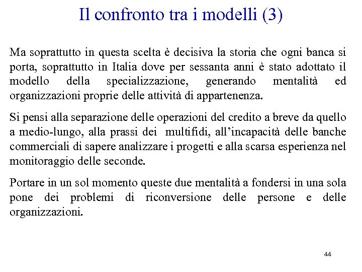 Il confronto tra i modelli (3) Ma soprattutto in questa scelta è decisiva la