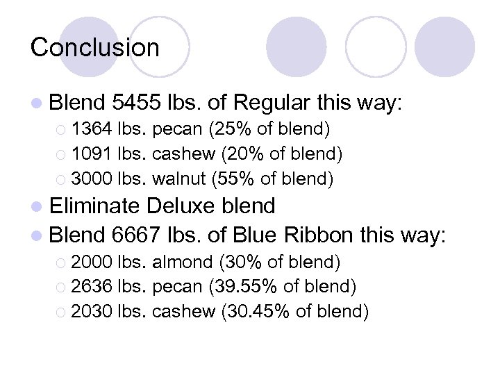 Conclusion l Blend 5455 lbs. of Regular this ¡ 1364 lbs. pecan (25% of