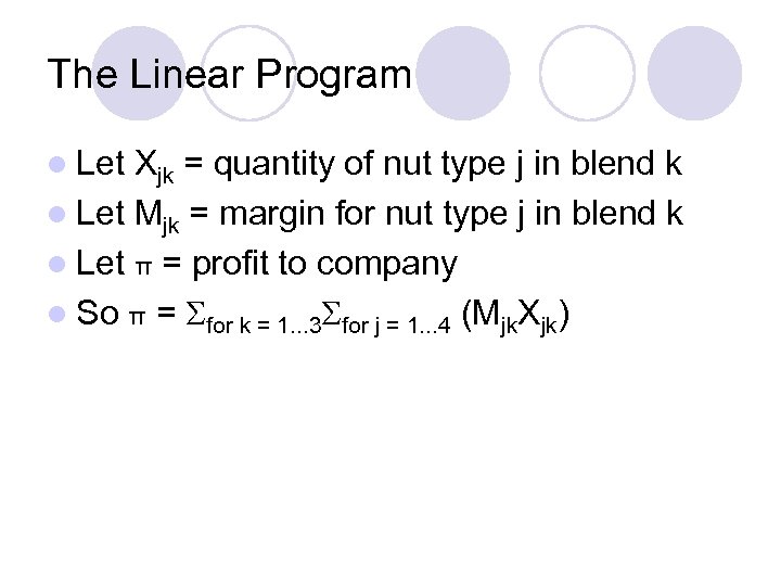 The Linear Program l Let Xjk = quantity of nut type j in blend