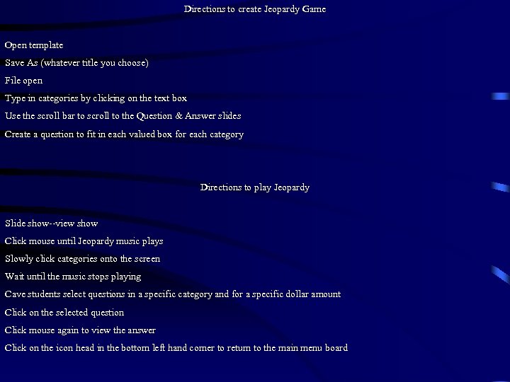 Directions to create Jeopardy Game Open template Save As (whatever title you choose) File