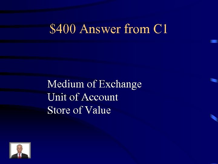 $400 Answer from C 1 Medium of Exchange Unit of Account Store of Value