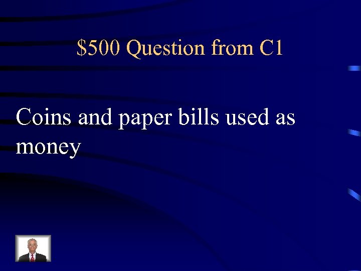 $500 Question from C 1 Coins and paper bills used as money 