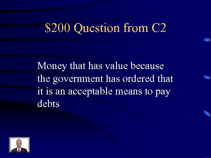 $200 Question from C 2 Money that has value because the government has ordered