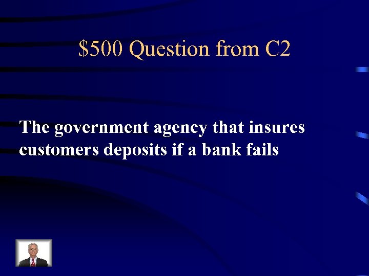 $500 Question from C 2 The government agency that insures customers deposits if a