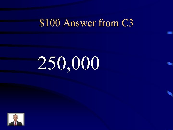 $100 Answer from C 3 250, 000 