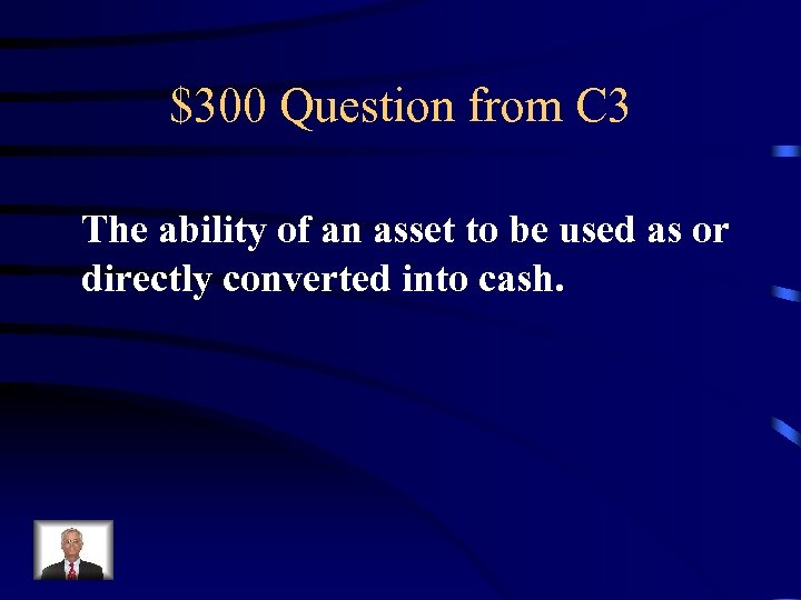 $300 Question from C 3 The ability of an asset to be used as