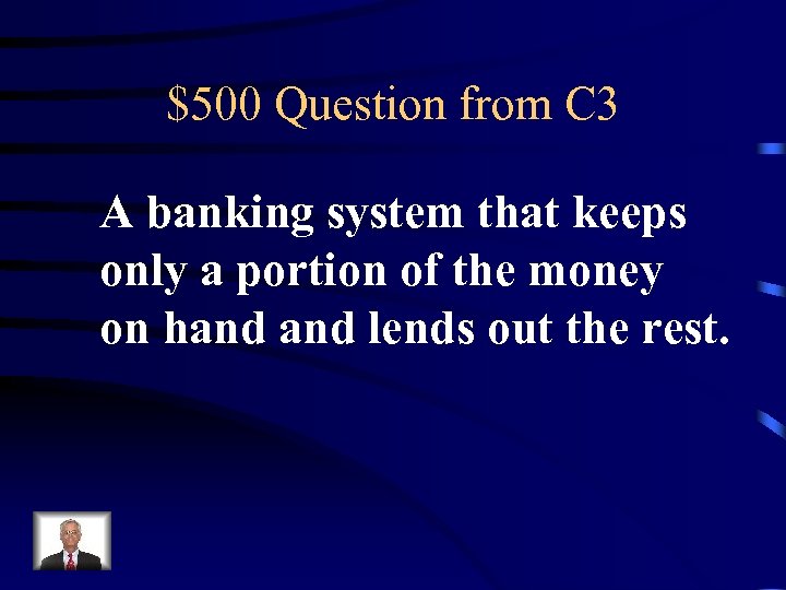 $500 Question from C 3 A banking system that keeps only a portion of